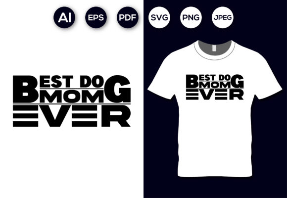 Best Dog Mom Ever: A Versatile T-Shirt Design Asset